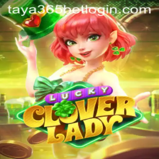 Exploring LuckyCloverLady: A Glimpse into a Unique Gaming Experience with Taya365 Bet